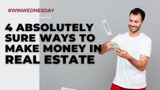 4 ABSOLUTELY SURE WAYS TO MAKE MONEY IN REAL ESTATE