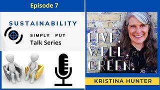 Episode 7- Sustainability Simply Put Talk Series- with Kristina Hunter