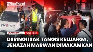 Diiringi Isak Tangis Keluarga,Jenazah Marwan Kru TvOne Korban Kecelakaan di Tol Pemalang Dimakamkan