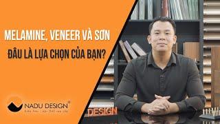 Melamine, Veneer, Sơn phủ gỗ công nghiệp nên dùng loại nào?