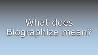 What does Biographize mean?