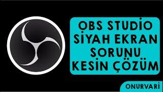 OBS Studio 2020 - 2021 Siyah Ekran Problemi Nasıl Çözülür?