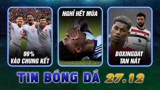 TIN SÁNG (27/12): BOXINGDAY TAN NÁT CHO MU, CHELSEA, CITY; SAKA NGHỈ HẾT MÙA; RASHFORD RỜI MU