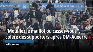 "Mouillez le maillot ou cassez-vous", la colère des supporters après OM-Auxerre