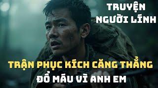 CHIẾN TRƯỜNG K : Tôi GÙI XÁC Đồng Đội Xuyên RỪNG ĐẠN - LỜI HỨA Của Một Người Em ? | Chiến Trường Xưa