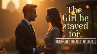 BILLIONAIRE ROMANCE AUDIOBOOK | "The Girl He stayed for" |Reddit story female narrated.