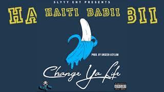 Haiti Babii - Change Ya Life (p. Unseen Asylum)