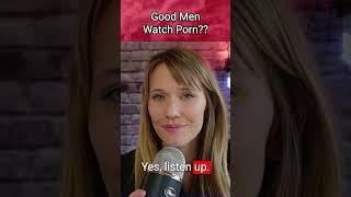 Good Men Watch Porn?? 