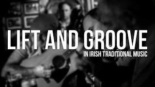 Lift and Groove in Irish Traditional Music