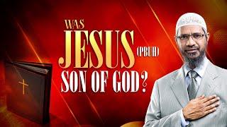 Was Jesus (pbuh) Son of God? - Dr Zakir Naik