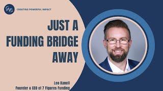 #105 - Just a Funding Bridge Away with Leo Kanell, Founder and CEO of 7 Figures Funding