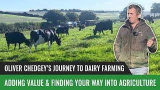 Oliver Chedgey’s Journey to Dairy Farming: Adding Value & Finding Your Way into Agriculture