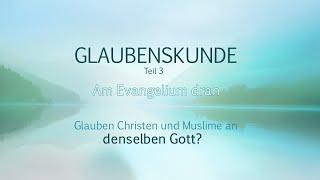 Glauben Christen und Muslime an denselben Gott?