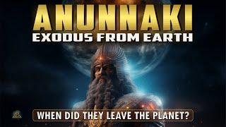 Exodus of the Anunnaki - When Did They Leave Earth?