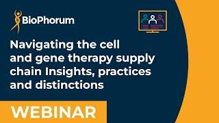 Part 2/3 - Navigating the cell and gene therapy supply chain insights, practices and distinctions