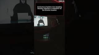 Anonymous hackers now targeting Russian websites in retaliation for the Ukraine invasion.