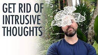 Get rid of intrusive thoughts