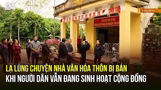 Lạ lùng chuyện nhà văn hóa thôn bị bán khi người dân vẫn đang sinh hoạt cộng đồng | VTV24