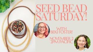 Seed Bead Saturday with Guest Beki Foster!