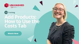 Add Products - How to use the Costs Tab | Unleashed Inventory Management Training Academy