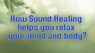 how sound healing helps you relax your mind and body? @DineshGohil