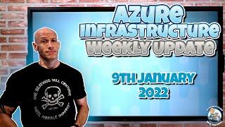 Microsoft Azure Infrastructure Weekly Update - 9th January 2022