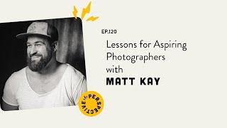 Lessons for Aspiring Photographers with Matt Kay