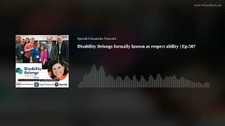 Disability Belongs formally known as respect ability | Ep.587