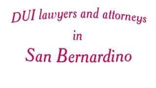 San Bernardino DUI lawyer