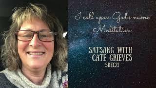 I call upon God's Name Meditation ~ Satsang with Cate Grieves 5DEC21