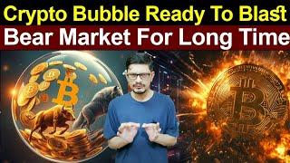 Crypto Bubble Ready To Blast l Bear Market For Long Time l Crypto Baba