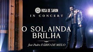 Rosa de Saron feat. Padre Fábio de Melo - O Sol Ainda Brilha (in Concert - Ao Vivo)