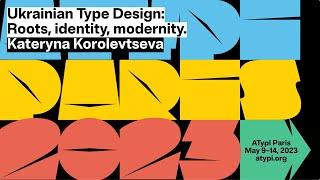 Ukrainian Type Design: Roots, identity, modernity | Kateryna Korolevtseva | ATypI 2023 Paris