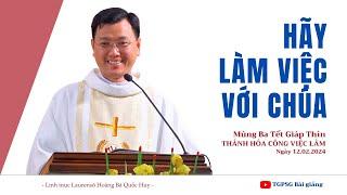 Hãy làm việc với Chúa - Lm Laurensô Hoàng Bá Quốc Huy | Mùng Ba Tết Giáp Thìn