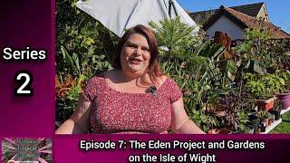 Episode 7: The Eden Project and 5 Tropical Gardens on the Isle of Wight