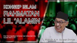 Prof. Dr. KH. QURAISH SHIHAB - APA ITU ISLAM RAHMATAN LIL ALAMIN