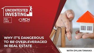 Why It’s Dangerous To Be Overleveraged In Real Estate With Dylan Tanaka