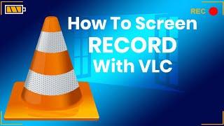 How to Record computer Screen with VLC Media Player (Free Screen Recorder)