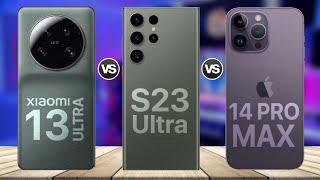 Xiaomi 13 Ultra VS Galaxy S23 Ultra VS iPhone 14 Pro Max