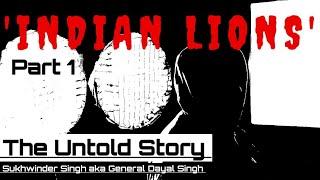 Who were Indian Lions ? Who is Sukhwinder Singh Kaka AKA General Dyal ?  PART 1