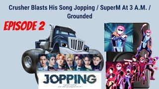 Crusher Blasts His Song Jopping / SuperM At 3 A.M. / Grounded