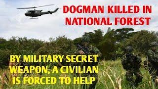 DOGMAN KILLED IN NATIONAL PARK BY GOV'T/MILITARY SECRET WEAPON, A CIVILIAN WAS FORCED TO HELP