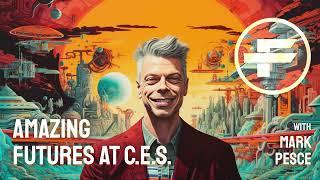 The Futurists - EPS_233: Amazing Futures at C.E.S. with Mark Pesce