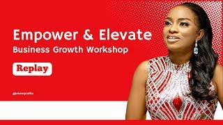 Empower & Elevate: Business Growth Workshop - Replay