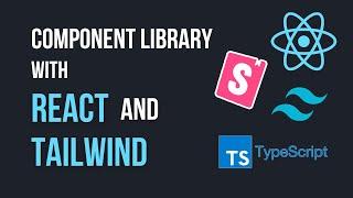 Build Your Own Component Library Using React, Tailwind, Storybook and TypeScript