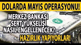 DOLARDA MAYIS OPERASYONU! HAZIRLIK YAPIYORLAR! MERKEZ BANKASI SERT YÜKSELİŞİ NASIL ENGELLENECEK? FED