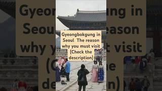 Gyeongbokgung in Seoul  The reason why you must visit(Check the description)