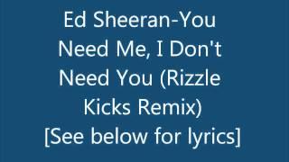 Ed Sheeran You Need Me I Don't Need You Rizzle Kicks Remix