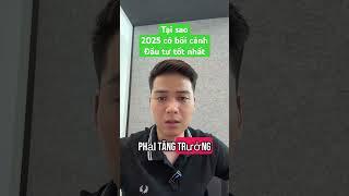 Tại sao 2025 có bối cảnh Đầu tư tốt nhất #chungkhoan #chungkhoa #chứngkhoán #taichinh #tintuc