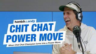 Chit Chat Power Move | Hamish & Andy